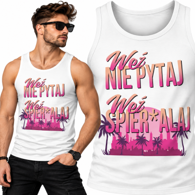 TANK TOP ŚMIESZNY WEŹ NIE PYTAJ